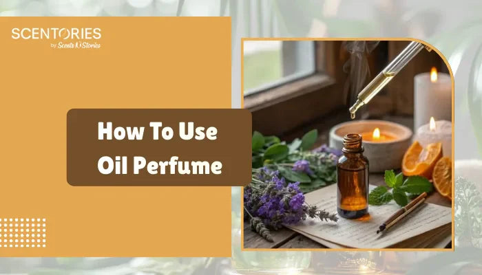 How to Use Oil Perfume –The Complete Guide - Scentories