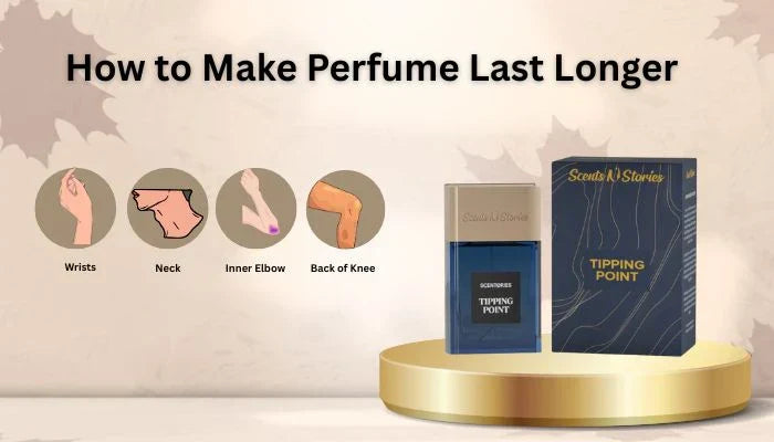 How to Make Perfume Last Longer | Scentories