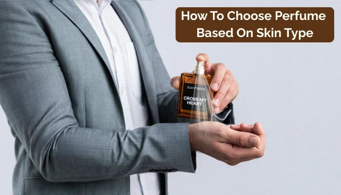 How to Choose Perfumes Based on Skin Type – Scentories Guide